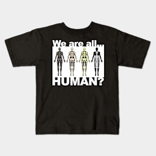 We Are All Human? Kids T-Shirt